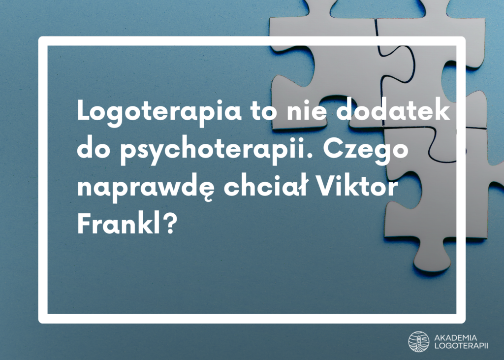 Logoterapia to nie dodatek do psychoterapii. Czego naprawdę chciał Viktor Frankl?
