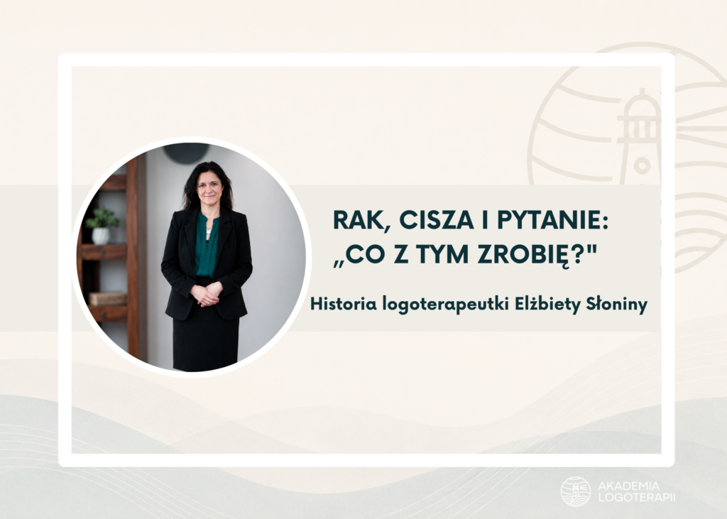 Kiedy życie samo zadaje pytanie o sens. Historia logoterapeutki, która sama musiała przejść to, czego uczy innych.